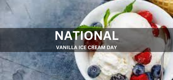 NATIONAL VANILLA ICE CREAM DAY  [राष्ट्रीय वेनिला आइसक्रीम दिवस]